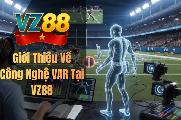 Giới Thiệu Về Công Nghệ VAR Tại VZ88