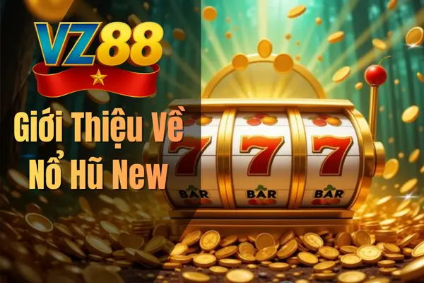 Giới Thiệu Về Nổ Hũ New