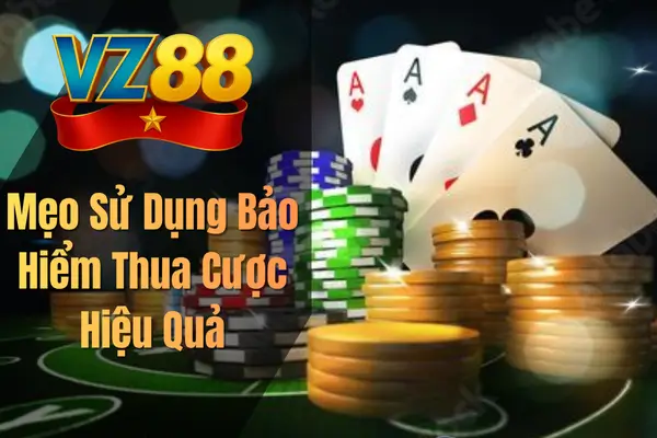 Mẹo Sử Dụng Bảo Hiểm Thua Cược Hiệu Quả